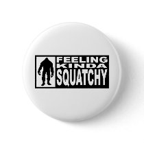   Feeling Squatchy Gear - Finding Bigfoot Buttons