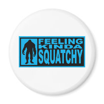   Feeling Squatchy Gear - Finding Bigfoot Refrigerator Magnet