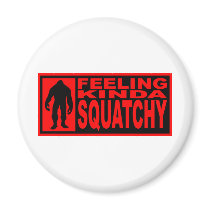   Feeling Squatchy Gear - Finding Bigfoot Refrigerator Magnet