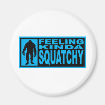   Feeling Squatchy Gear - Finding Bigfoot Refrigerator Magnet