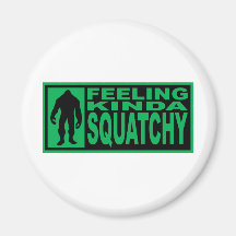   Feeling Squatchy Gear - Finding Bigfoot Fridge Magnet