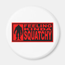   Feeling Squatchy Gear - Finding Bigfoot Refrigerator Magnet