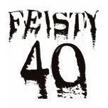 Feisty 40 t-shirts