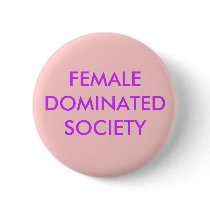 FEMALE DOMINATED SOCIETY buttons by Female_Supremacy FEMALE DOMINATED SOCIETY buttons