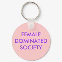 FEMALE DOMINATED SOCIETY keychains by Female_Supremacy FEMALE DOMINATED SOCIETY keychains