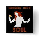 Female Gingers have Soul Pinback Button