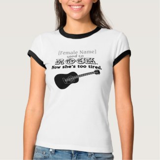 [Female Name] Used to Rock- Now She's too Tired! shirt