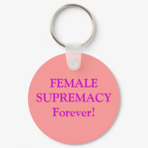 FEMALE SUPREMACY Forever! keychains by Female_Supremacy FEMALE SUPREMACY Forever! keychains