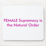 FEMALE Supremacy is the Natural Order mousepads