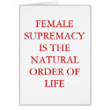 FEMALE SUPREMACY IS THE NATURAL ORDER OF LIFE cards