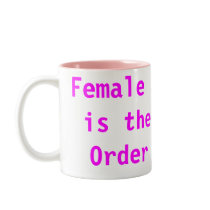 Female Supremacy is the Natural Order of Life mugs by Female_Supremacy Female Supremacy is the Natural Order of Life mugs
