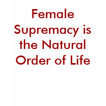 Female Supremacy is the Natural Order of Life t-shirts by Female_Supremacy Female Supremacy is the Natural Order of Life t-shirts