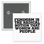 Feminism is the radical notion that women are peop pins