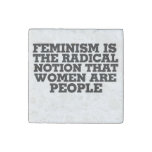 Feminism is the radical notion that women are peop stone magnet
