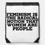 Feminism is the radical notion that women are peop drawstring bags