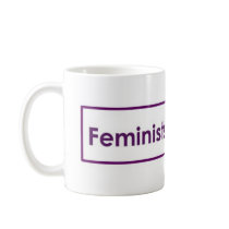 Feminist Coffee Mug by feministsforchoice Feminist Coffee Mug