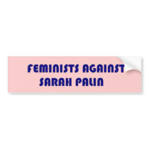 Feminists AGAINST Sarah Palin Bumper Sticker bumper stickers