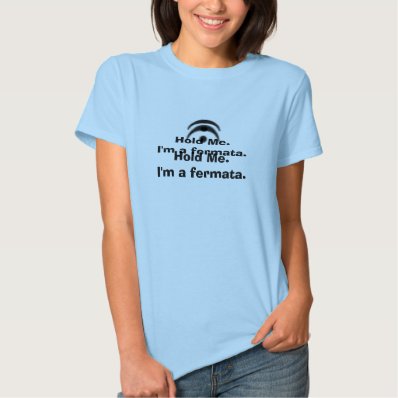 fermata, Hold Me.I'm a fermata. T-shirt