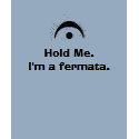 fermata, Hold Me.I'm a fermata. t-shirts