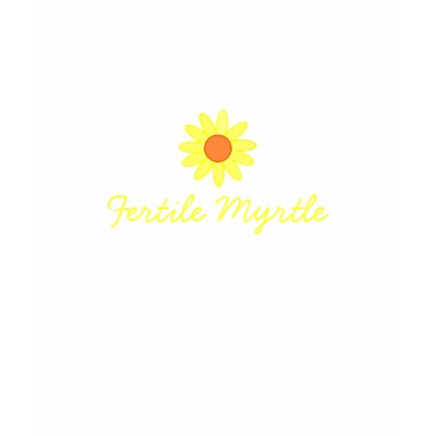 Fertile Myrtle Ladies Shirt by trendytoddlerstees