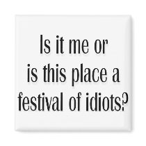 Festival of idiots? magnets by lookcrazy Festival of idiots? magnets