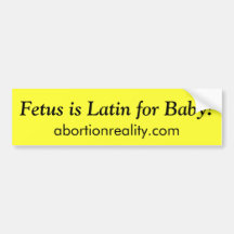Fetus is Latin for Baby!, bumper sticker