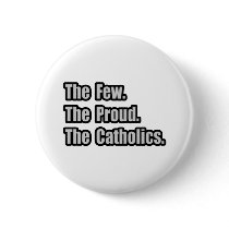 Few. Proud. Catholics. buttons