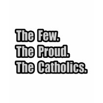 Few. Proud. Catholics. t-shirts