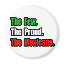 Few Proud Mexicans magnets by Mexican_Pride Few Proud Mexicans magnets