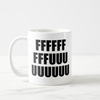 FFFFFFFFFUUUUUUUUU Coffee Mug