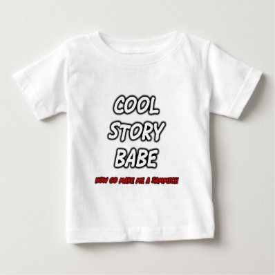 FGD - Cool Story Babe, now go make me a sammich. T-shirt