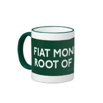 Fiat Money Is The Root Of All Evil Mug mugs