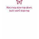 Fibro may slow me down - Fibromyalgia Awareness t-shirts by aashipley79 Fibro may slow me down - Fibromyalgia Awareness t-shirts