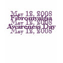 Fibromyalgia Awareness Day May 12, 2008 t-shirts by framnamy Fibromyalgia Awareness Day May 12, 2008 t-shirts