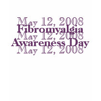 Fibromyalgia Awareness Day    May 12, 2008 t-shirts
