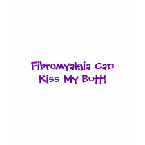 Fibromyalgia CanKiss My Butt!-T-Shirt by pammys Fibromyalgia CanKiss My Butt!-T-Shirt