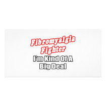 Fibromyalgia Fighter...Big Deal Photo Cards
