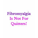 Fibromyalgia, Is Not For Quitters!-T-Shirt by pammys Fibromyalgia, Is Not For Quitters!-T-Shirt