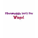Fibromyalgia Isn't For, Wimps!-T-Shirt