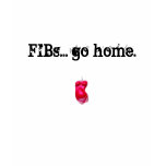 FIBs Go Home Tee Shirts