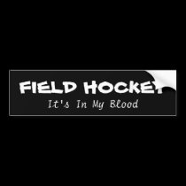 Field hockey: its in my blood bumper stickers