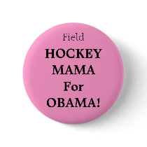 Field Hockey Mama for Obama! - Pin buttons by kicheka Field Hockey Mama for Obama! - Pin buttons