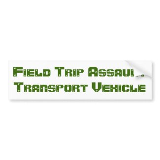 Field Trip Assault Transport Vehicle bumpersticker