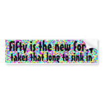 fifty is the new forty bumper sticker