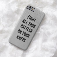 Fight all your Battles on your Knees Quote iPhone 6 Case