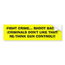 FIGHT CRIME... SHOOT BACK!!(CRIMINALS DON'T LIK... bumper stickers