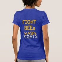 Fight for Bees and Wasps Rights! t-shirts