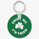Fight Me I'm Irish keychains