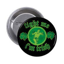 Fight Me I'm Irish Pinback Button