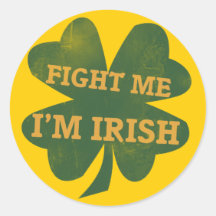 Fight me Im Irish Shamrock Round Stickers